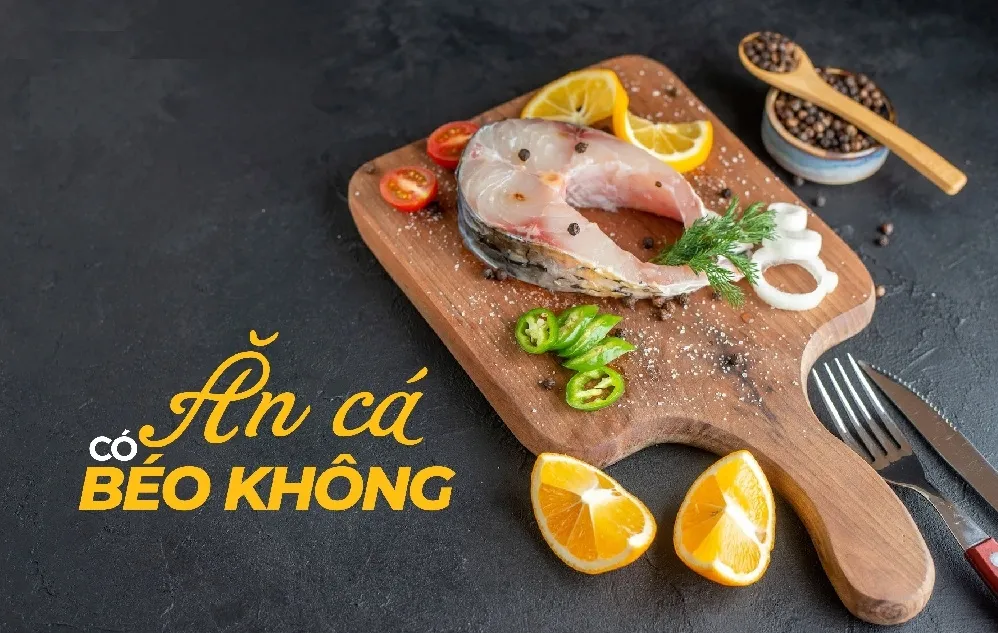 Chế biến cá đúng cách giúp giữ trọn dưỡng chất và kiểm soát calo hiệu quả