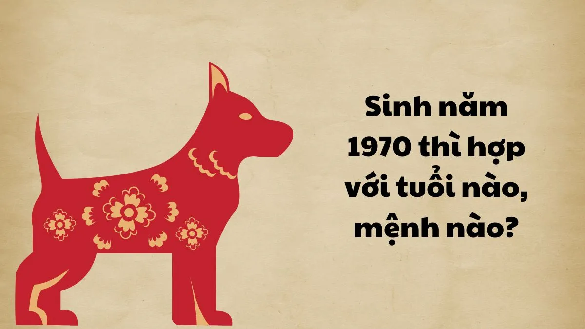 Để công việc và hôn nhân thuận lợi, người sinh năm 1970 nên tìm đối tác hợp tuổi và mệnh như Kỷ Mùi, Bính Thìn hoặc Đinh Mùi