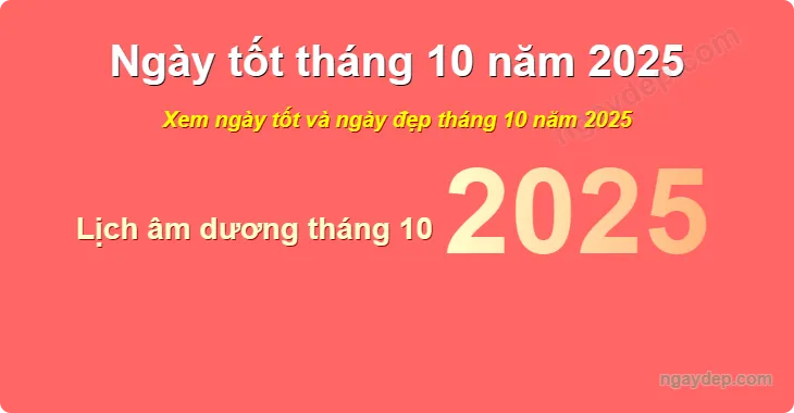 Lịch vạn niên tháng 10 năm 2025 với các ngày tốt xấu