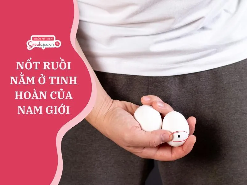 Con trai có nốt ruồi ở tinh hoàn là người có sinh lý cao