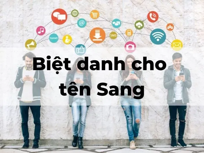 Những biệt danh thú vị và gần gũi cho tên Sang